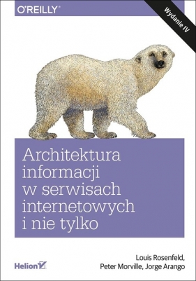 Architektura informacji w serwisach internetowych i nie tylko. - Jorge Arango, Peter Morville, Louis Rosenfeld