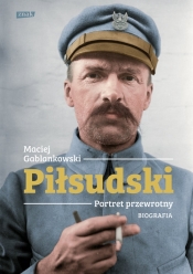 Piłsudski. Portret przewrotny. Biografia - Gablankowski Maciej