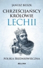 Chrześcijańscy królowie Lechii - Janusz Bieszk