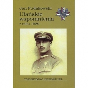 Ułańskie wspomnienia z roku 1920 - Jan Fudakowski