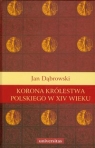 Korona królestwa polskiego w XIV wieku Studium z dziejów rozwoju Dąbrowski Jan