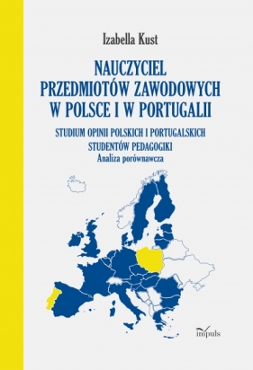 Nauczyciel przedmiotów zawodowych w Polsce i w Portugalii. Analiza porównawcza - Izabella Kust