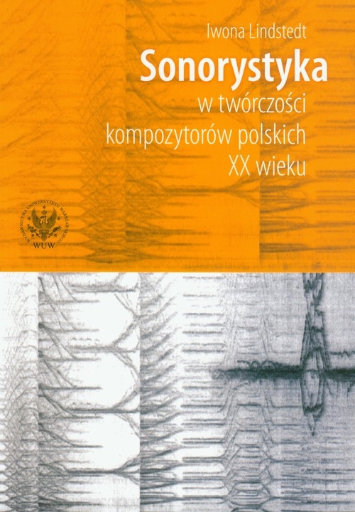 Sonorystyka w twórczości kompozytorów polskich XX wieku z płytą CD