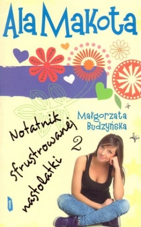 Ala Makota Notatnik sfrustrowanej nastolatki 2 - Budzyńska Małgorzata
