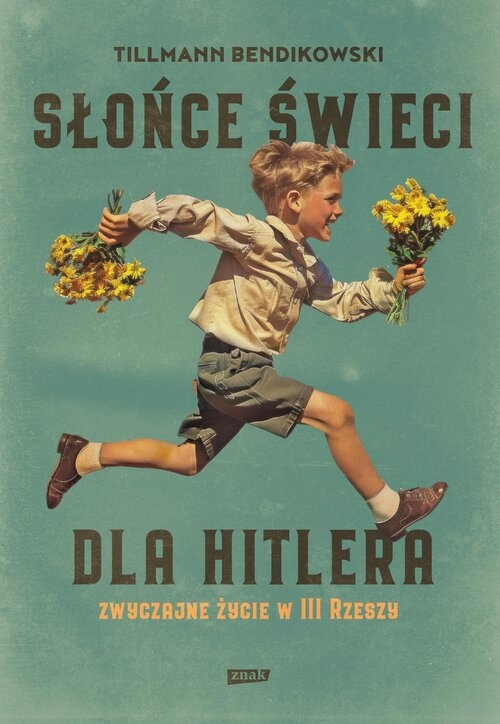 <img src='https://webimage.pl/pics/313/5/d95784B.jpg' style='height:440px' /> Słońce świeci dla Hitlera. Zwyczajne życie w III Rzeszy