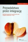 Przywództwo przez integrację Budowanie sprawnych organizacji dla ludzi Gobillot Emmanuel