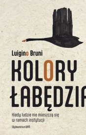 Kolory łabędzia. Kiedy ludzie nie mieszczą się w ramach instytucji - Bruni Luigino