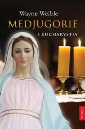 Medjugorie i Eucharystia - Weible Wayne