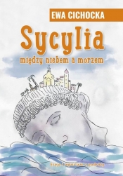 Sycylia Między niebem a morzem - Ewa Cichocka