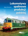 Lokomotywy spalinowe produkcji polskiej (Uszkodzona okładka) Pokropiński Bogdan