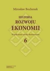 Historia rozwoju ekonomii Tom 6 Współczesne szkoły ekonomiczne - Mirosław Bochenek