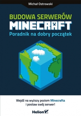 Budowa serwerów Minecraft. Poradnik na dobry początek - Ostrowski Michał