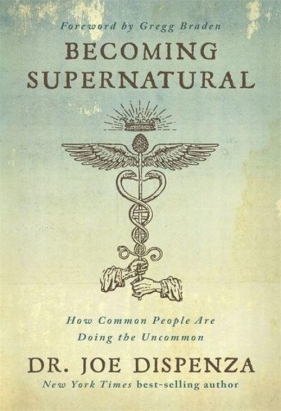 Becoming Supernatural - Joe Dispenza, Joe Dispenza, Joe Dispenza