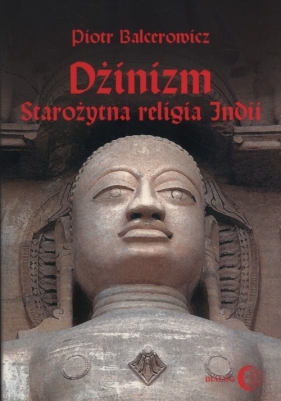Dżinizm starożytna religia Indii - Balcerowicz Piotr