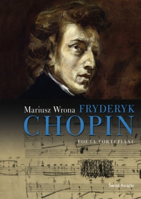 Fryderyk Chopin Poeta fortepianu - Wrona Mariusz