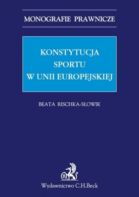 Konstytucja sportu w Unii Europejskiej - Rischka-Słowik Beata<br />