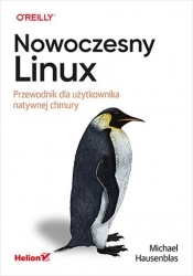 Nowoczesny Linux. Przewodnik dla użytkownika natywnej chmury - Michael Hausenblas