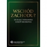 Wschód zachodu? Szukając tożsamości Europy Środkowej PRACA ZBIOROWA