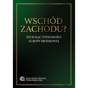 Wschód zachodu? Szukając tożsamości Europy Środkowej