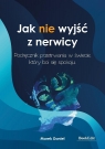 Jak nie wyjść z nerwicy. Podręcznik przetrwania... Marek Daniel