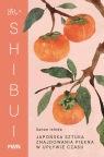 Shibui. Japońska sztuka znajdowania piękna w upływie czasu Ishida Sanae