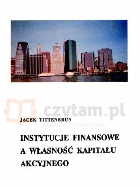 Instytucje finansowe a własność kapitału akcyjnego - Tittenbrun Jacek