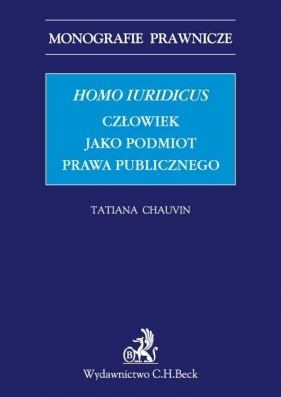 Homo iuridicus Człowiek jako podmiot prawa publicznego - Chauvin Tatiana<br />