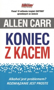 Koniec z kacem. Alkohol jest problemem? Rozwiązanie jest proste - Allen Carr