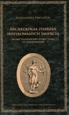 Archeologia zdarzeń inspirowanych śmiercią - Aleksandra Pawliszyn