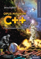 Opus magnum C++. Programowanie w języku C++ w.3 - Jerzy Grębosz