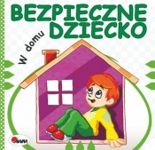 Bezpieczne dziecko W domu - Łykowska Marta