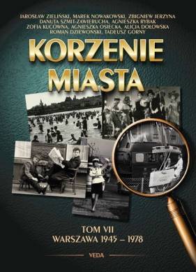 Korzenie miasta Tom 7 Warszawa 1945-1978 - Zieliński Jarosław, Nowakowski