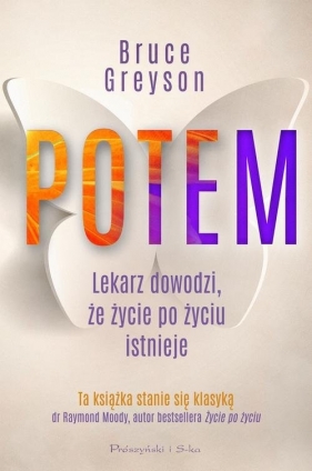 Potem. Lekarz dowodzi, że życie po życiu istnieje (Uszkodzona okładka) - Bruce Greyson