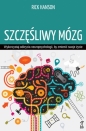 Szczęśliwy mózg. Wykorzystaj odkrycia neuropsychologii, by zmienić swoje życie - Rick Hanson