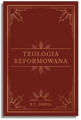 Teologia reformowana - Sproul C.R.