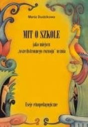 Mit o szkole jako miejscu wszechstronnego rozwoju ucznia. Eseje etnopedagogiczne