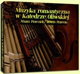 Muzyka romantyczna w Katedrze Oliwskiej CD - Maria Perucka, Roman Perucki