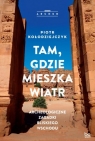 Tam gdzie mieszka wiatr Archeologiczne zagadki Bliskiego Wschodu Piotr Kołodziejczyk