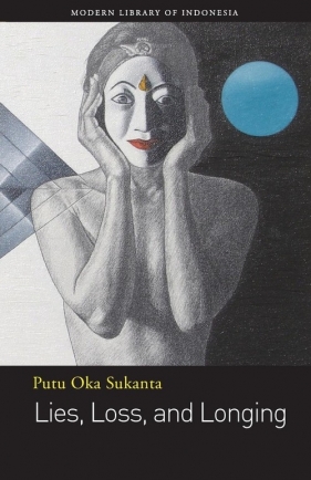 Lies, Loss, and Longing - Sukanta Putu Oka