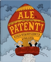 Ale patent! Księga niewiarygodnych wynalazków - Mycielska Małgorzata