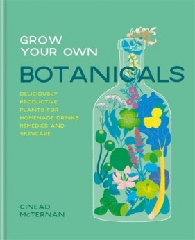 Grow Your Own Botanicals - McTernan Cinead