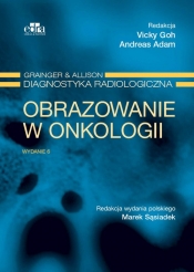 Obrazowanie w onkologii Grainger & Alison Diagnostyka radiologiczna - Vicky Goh, Adam A.