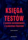 Księga testów z zakresu rachunkowości z elementami podatków Piotr Szczypa