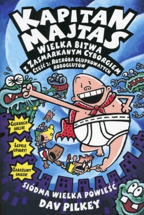 Kapitan Majtas. Tom 7. Wielka Bitwa z Zasmarkanym Cyborgiem cz. 2 - Dav Pilkey