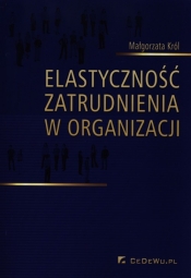 Elastyczność zatrudnienia w organizacji - Król Małgorzata