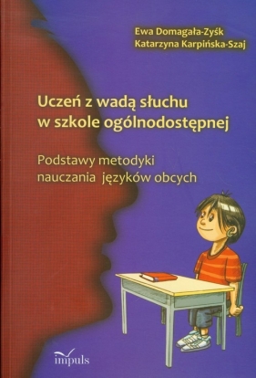 Uczeń z wadą słuchu w szkole ogólnodostępnej - Domagała-Zyśk Ewa, Karpińska-Szaj Katarzyna