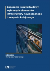 Znaczenie i skutki budowy infrastruktury nowoczesnego transportu kolejowego - <br />