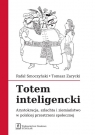 Totem inteligencki Arystokracja, szlachta i ziemiaństwo w polskiej Rafał Smoczyński, Tomasz Zarycki