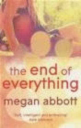 The End of Everything Megan E Abbott, Megan Abbott