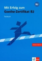 Mit Erfolg zum Goethe-Zertifikat B2 Testbuch z płytą CD - Bauer-Hutz Barbara, Wagner Renate